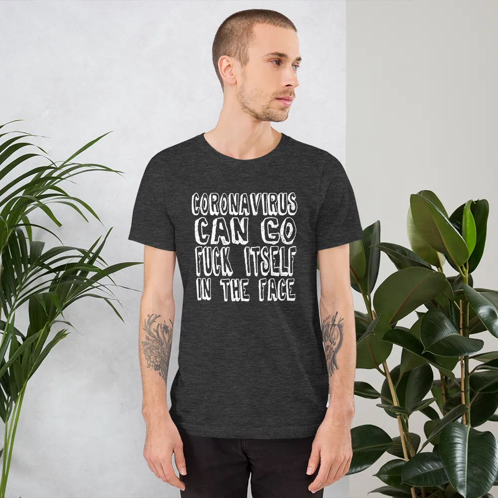 Coronavirus Can Fuck Itself In The Face T-Shirt